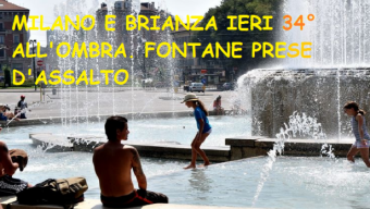 Giornata bollentissima anche ieri a Milano e Brianza, molti 33-34°, assalto alle fontane!!