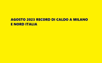 Elenco di alcuni RECORD DI CALDO A MILANO battuti lo scorso mese di Agosto 2023, 1a parte